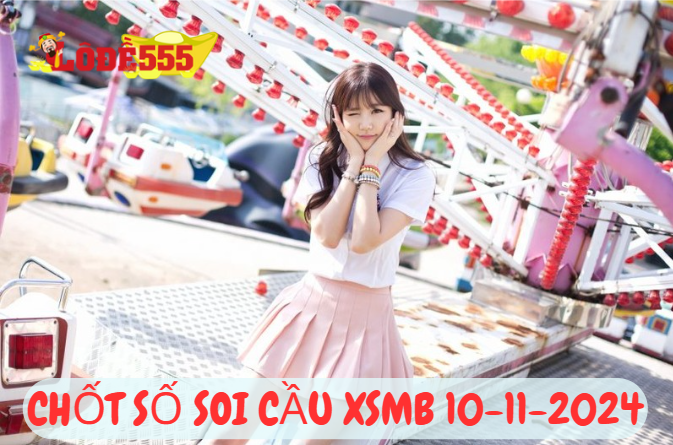  Soi Cầu XSMB 10-11-2024 | Dự Đoán Kết Quả Xổ Số Miền Bắc